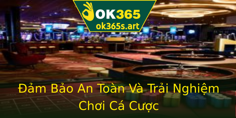 Đảm Bảo An Toàn Và Trải Nghiệm Chơi Cá Cược Đảm Bảo An Toàn Và Trải Nghiệm Chơi Cá Cược
