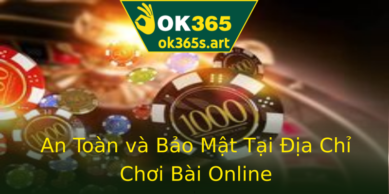 An Toàn và Bảo Mật Tại Địa Chỉ Chơi Bài Online An Toàn và Bảo Mật Tại Địa Chỉ Chơi Bài Online