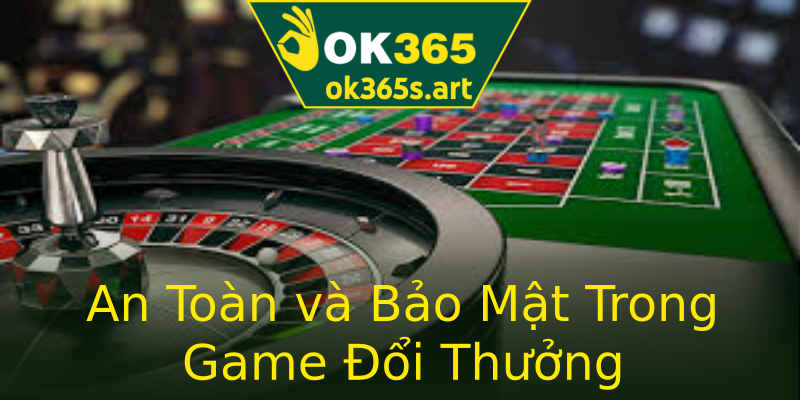 An Toàn và Bảo Mật Trong Game Đổi Thưởng An Toàn và Bảo Mật Trong Game Đổi Thưởng