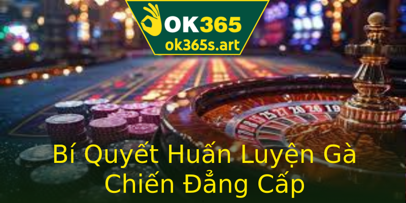 Bí Quyết Huấn Luyện Gà Chiến Đẳng Cấp Bí Quyết Huấn Luyện Gà Chiến Đẳng Cấp