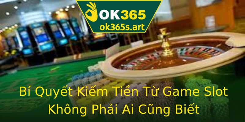 Bí Quyết Kiếm Tiền Từ Game Slot Không Phải Ai Cũng Biết Bí Quyết Kiếm Tiền Từ Game Slot Không Phải Ai Cũng Biết