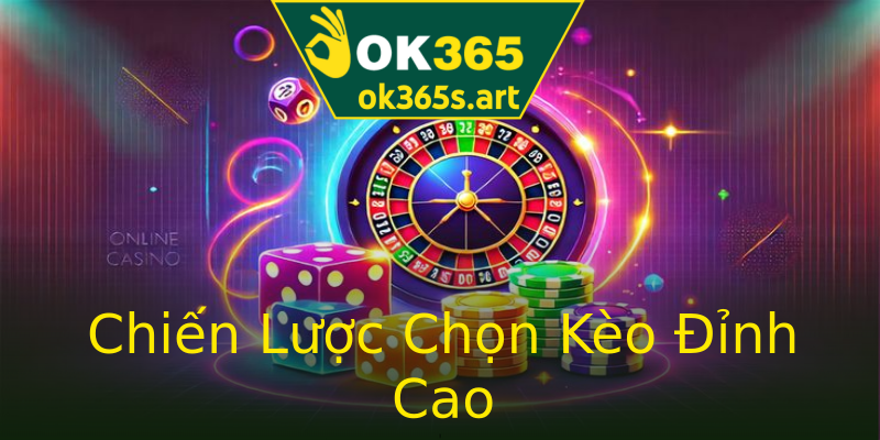 Chiến Lược Chọn Kèo Đỉnh Cao Chiến Lược Chọn Kèo Đỉnh Cao