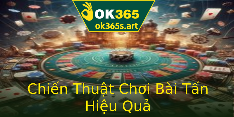 Chiến Thuật Chơi Bài Tấn Hiệu Quả Chiến Thuật Chơi Bài Tấn Hiệu Quả