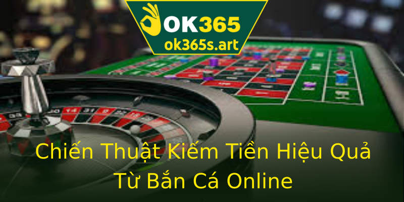 Chiến Thuật Kiếm Tiền Hiệu Quả Từ Bắn Cá Online Chiến Thuật Kiếm Tiền Hiệu Quả Từ Bắn Cá Online