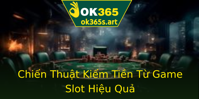 Chiến Thuật Kiếm Tiền Từ Game Slot Hiệu Quả Chiến Thuật Kiếm Tiền Từ Game Slot Hiệu Quả