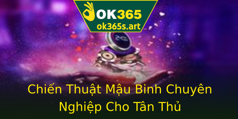Chiến Thuật Mậu Binh Chuyên Nghiệp Cho Tân Thủ Chiến Thuật Mậu Binh Chuyên Nghiệp Cho Tân Thủ