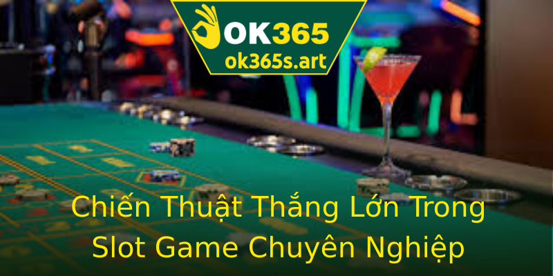 Chiến Thuật Thắng Lớn Trong Slot Game Chuyên Nghiệp Chiến Thuật Thắng Lớn Trong Slot Game Chuyên Nghiệp