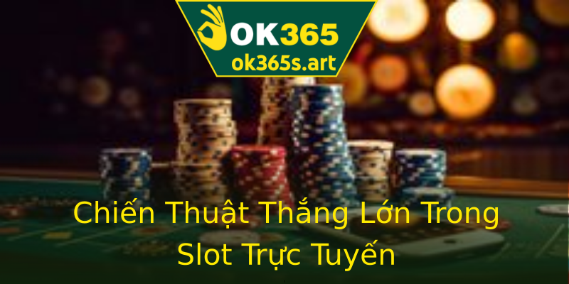 Chiến Thuật Thắng Lớn Trong Slot Trực Tuyến Chiến Thuật Thắng Lớn Trong Slot Trực Tuyến
