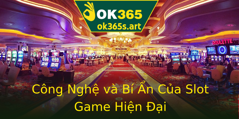 Công Nghệ và Bí Ẩn Của Slot Game Hiện Đại Công Nghệ và Bí Ẩn Của Slot Game Hiện Đại