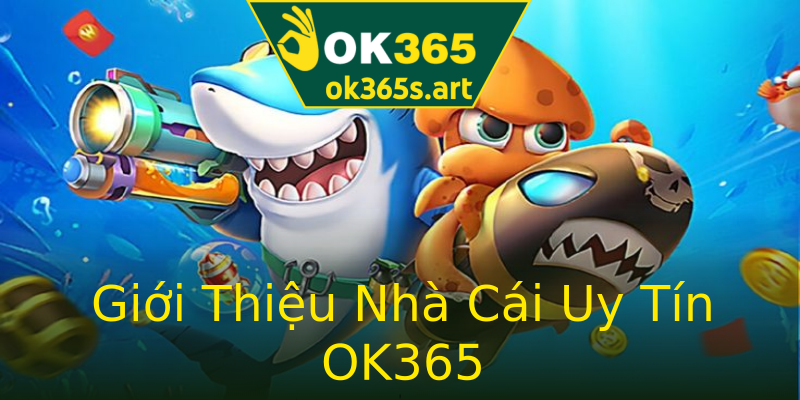 Giới Thiệu Nhà Cái Uy Tín OK365 Giới Thiệu Nhà Cái Uy Tín OK365