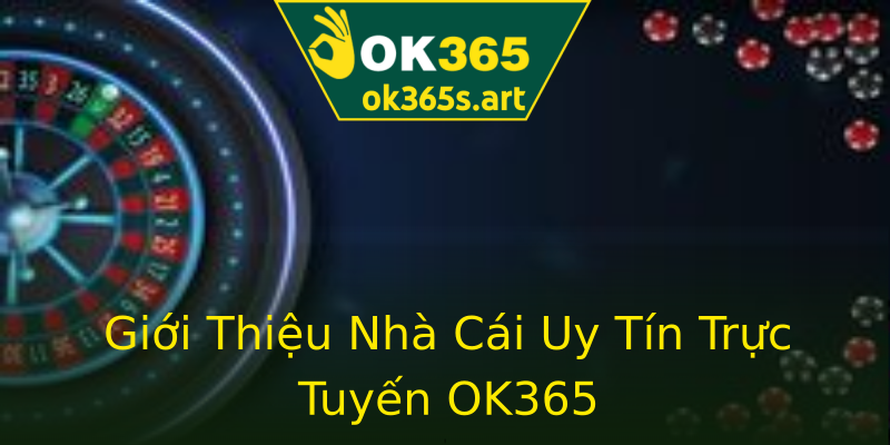 Giới Thiệu Nhà Cái Uy Tín Trực Tuyến OK365 Giới Thiệu Nhà Cái Uy Tín Trực Tuyến OK365