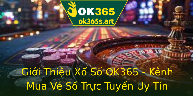 Giới Thiệu Xổ Số OK365 - Kênh Mua Vé Số Trực Tuyến Uy Tín Giới Thiệu Xổ Số OK365 - Kênh Mua Vé Số Trực Tuyến Uy Tín