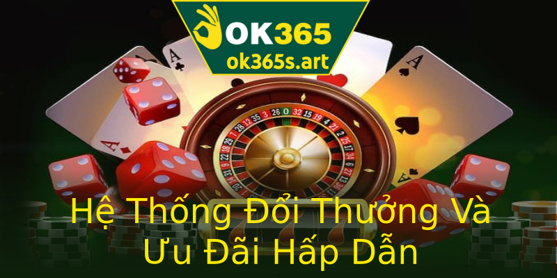 Hệ Thống Đổi Thưởng Và Ưu Đãi Hấp Dẫn Hệ Thống Đổi Thưởng Và Ưu Đãi Hấp Dẫn