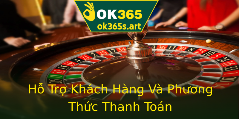 Hỗ Trợ Khách Hàng Và Phương Thức Thanh Toán Hỗ Trợ Khách Hàng Và Phương Thức Thanh Toán