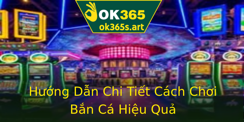 Hướng Dẫn Chi Tiết Cách Chơi Bắn Cá Hiệu Quả Hướng Dẫn Chi Tiết Cách Chơi Bắn Cá Hiệu Quả