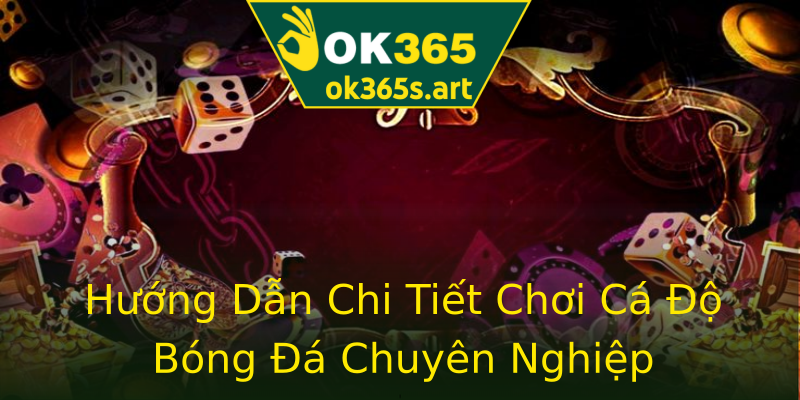 Hướng Dẫn Chi Tiết Chơi Cá Độ Bóng Đá Chuyên Nghiệp Hướng Dẫn Chi Tiết Chơi Cá Độ Bóng Đá Chuyên Nghiệp