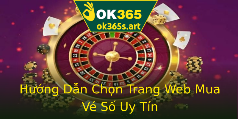 Hướng Dẫn Chọn Trang Web Mua Vé Số Uy Tín Hướng Dẫn Chọn Trang Web Mua Vé Số Uy Tín