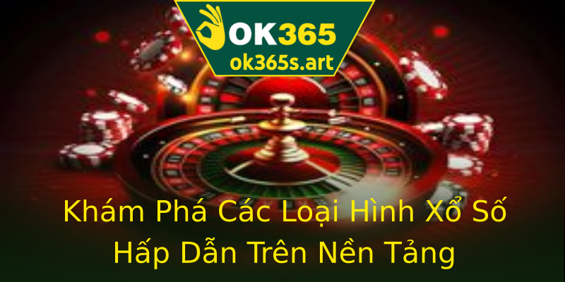Khám Phá Các Loại Hình Xổ Số Hấp Dẫn Trên Nền Tảng Khám Phá Các Loại Hình Xổ Số Hấp Dẫn Trên Nền Tảng