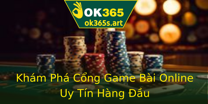 Khám Phá Cổng Game Bài Online Uy Tín Hàng Đầu Khám Phá Cổng Game Bài Online Uy Tín Hàng Đầu