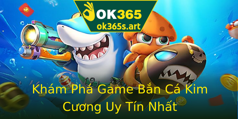 Khám Phá Game Bắn Cá Kim Cương Uy Tín Nhất Khám Phá Game Bắn Cá Kim Cương Uy Tín Nhất