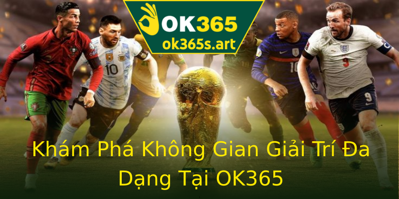 Khám Phá Không Gian Giải Trí Đa Dạng Tại OK365 Khám Phá Không Gian Giải Trí Đa Dạng Tại OK365