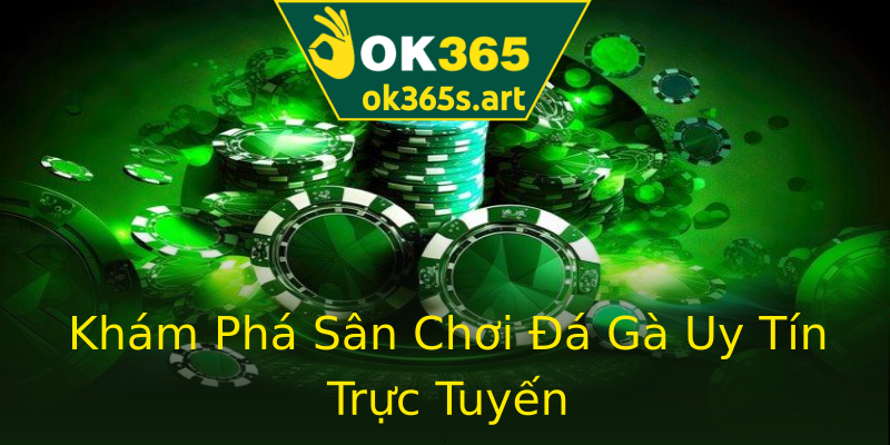 Khám Phá Sân Chơi Đá Gà Uy Tín Trực Tuyến Khám Phá Sân Chơi Đá Gà Uy Tín Trực Tuyến