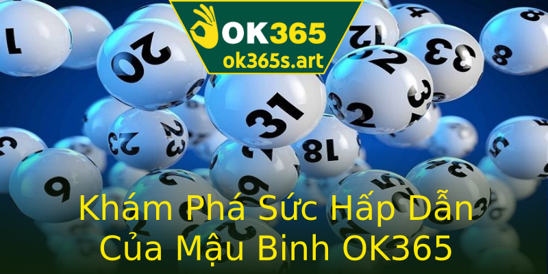 Khám Phá Sức Hấp Dẫn Của Mậu Binh OK365 Khám Phá Sức Hấp Dẫn Của Mậu Binh OK365