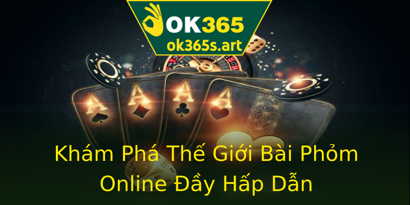 Khám Phá Thế Giới Bài Phỏm Online Đầy Hấp Dẫn Khám Phá Thế Giới Bài Phỏm Online Đầy Hấp Dẫn