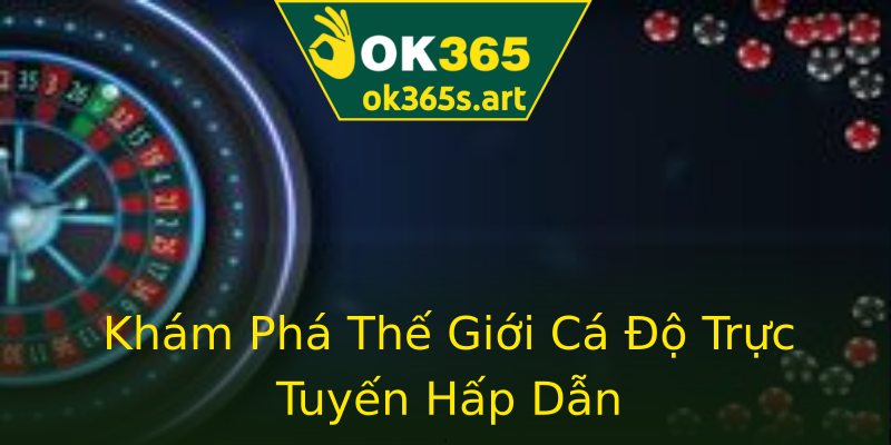 Khám Phá Thế Giới Cá Độ Trực Tuyến Hấp Dẫn Khám Phá Thế Giới Cá Độ Trực Tuyến Hấp Dẫn