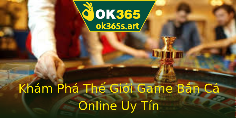 Khám Phá Thế Giới Game Bắn Cá Online Uy Tín Khám Phá Thế Giới Game Bắn Cá Online Uy Tín
