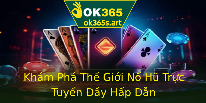 Khám Phá Thế Giới Nổ Hũ Trực Tuyến Đầy Hấp Dẫn Khám Phá Thế Giới Nổ Hũ Trực Tuyến Đầy Hấp Dẫn