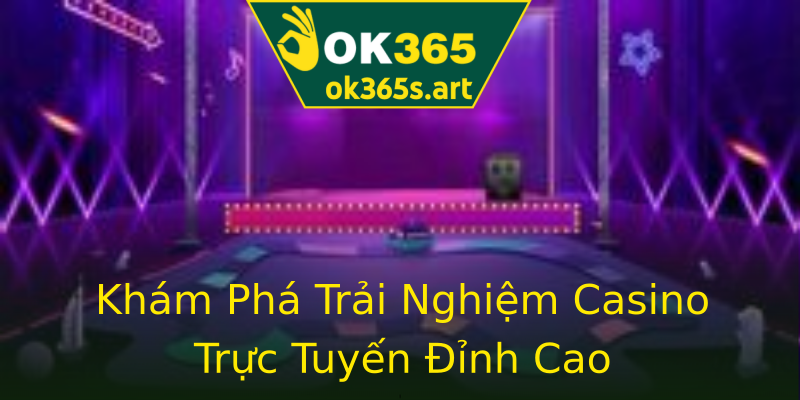 Khám Phá Trải Nghiệm Casino Trực Tuyến Đỉnh Cao Khám Phá Trải Nghiệm Casino Trực Tuyến Đỉnh Cao