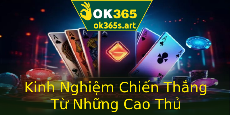 Kinh Nghiệm Chiến Thắng Từ Những Cao Thủ Kinh Nghiệm Chiến Thắng Từ Những Cao Thủ
