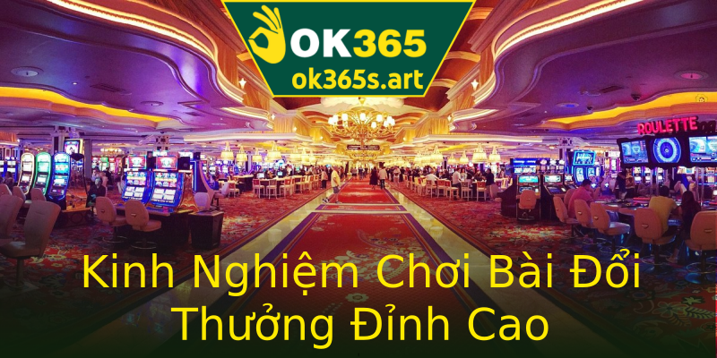 Kinh Nghiệm Chơi Bài Đổi Thưởng Đỉnh Cao Kinh Nghiệm Chơi Bài Đổi Thưởng Đỉnh Cao