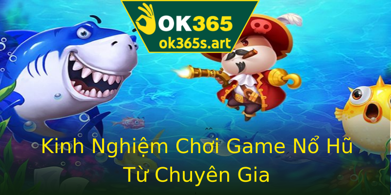 Kinh Nghiệm Chơi Game Nổ Hũ Từ Chuyên Gia Kinh Nghiệm Chơi Game Nổ Hũ Từ Chuyên Gia