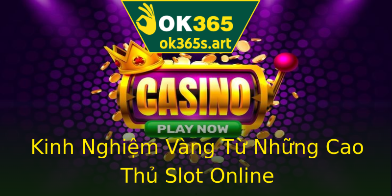 Kinh Nghiệm Vàng Từ Những Cao Thủ Slot Online Kinh Nghiệm Vàng Từ Những Cao Thủ Slot Online