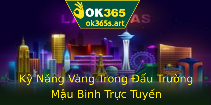 Kỹ Năng Vàng Trong Đấu Trường Mậu Binh Trực Tuyến Kỹ Năng Vàng Trong Đấu Trường Mậu Binh Trực Tuyến