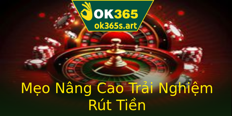 Mẹo Nâng Cao Trải Nghiệm Rút Tiền Mẹo Nâng Cao Trải Nghiệm Rút Tiền