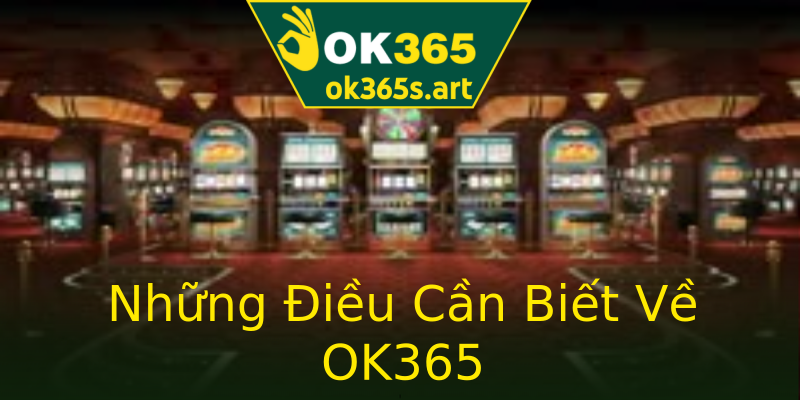 Những Điều Cần Biết Về OK365 Những Điều Cần Biết Về OK365