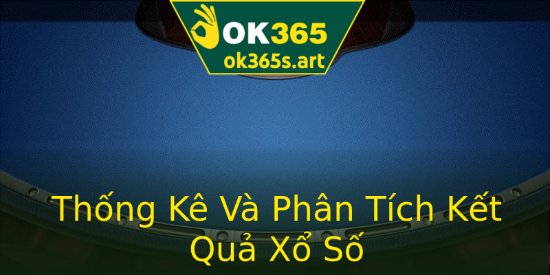 Thống Kê Và Phân Tích Kết Quả Xổ Số Thống Kê Và Phân Tích Kết Quả Xổ Số