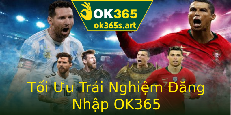 Tối Ưu Trải Nghiệm Đăng Nhập OK365 Tối Ưu Trải Nghiệm Đăng Nhập OK365