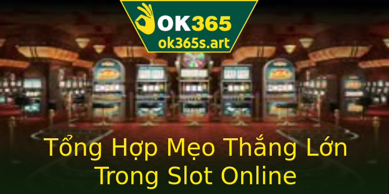 Tổng Hợp Mẹo Thắng Lớn Trong Slot Online Tổng Hợp Mẹo Thắng Lớn Trong Slot Online
