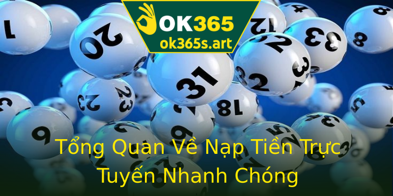 Tổng Quan Về Nạp Tiền Trực Tuyến Nhanh Chóng Tổng Quan Về Nạp Tiền Trực Tuyến Nhanh Chóng