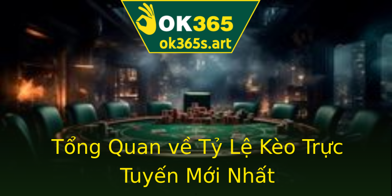 Tổng Quan về Tỷ Lệ Kèo Trực Tuyến Mới Nhất Tổng Quan về Tỷ Lệ Kèo Trực Tuyến Mới Nhất