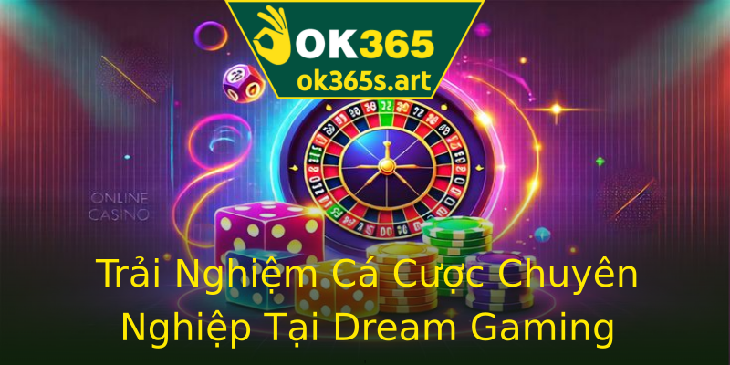 Trải Nghiệm Cá Cược Chuyên Nghiệp Tại Dream Gaming Trải Nghiệm Cá Cược Chuyên Nghiệp Tại Dream Gaming