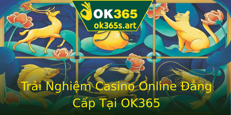 Trải Nghiệm Casino Online Đẳng Cấp Tại OK365 Trải Nghiệm Casino Online Đẳng Cấp Tại OK365