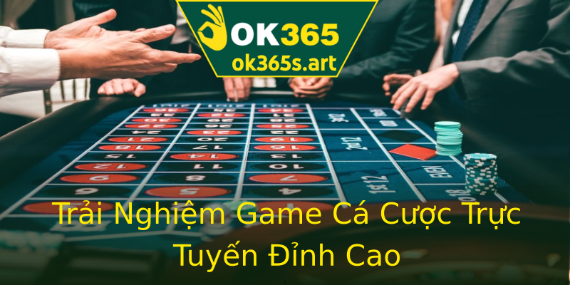 Trải Nghiệm Game Cá Cược Trực Tuyến Đỉnh Cao Trải Nghiệm Game Cá Cược Trực Tuyến Đỉnh Cao
