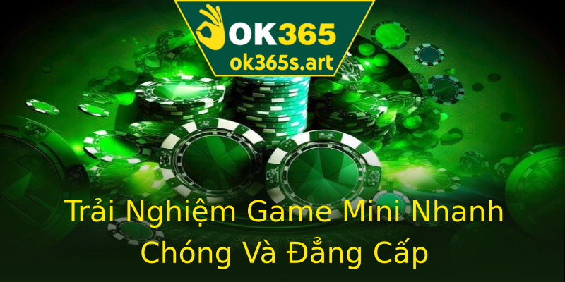 Trải Nghiệm Game Mini Nhanh Chóng Và Đẳng Cấp Trải Nghiệm Game Mini Nhanh Chóng Và Đẳng Cấp